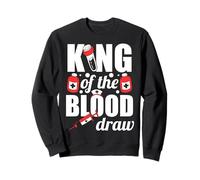 King Of The Blood Draw Phlebotomy Phlebotomist Sweatshirt