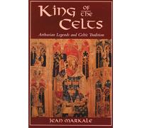 King of the Celts: Arthurian Legends and Celtic Tradition