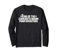 King of the Concrete Boom Pump Operators Long Sleeve T-Shirt