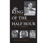 King of the Half Hour: Nat Hiken and the Golden Age of Comedy (Television) (Television and Popular Culture)