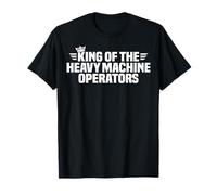 King of the Heavy Machine Operators T-Shirt