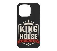 King Of The House Wife Rules Marriage Humor Husband Case for iPhone 15 Pro