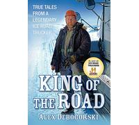 King of the Road: True Tales from a Legendary Ice Road Trucker