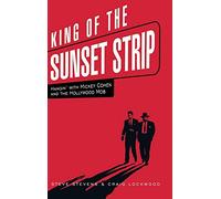 King of the Sunset Strip: Hangin' with Mickey Cohen and the Hollywood Mob