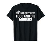 King of The Tool and Die Makers T-Shirt