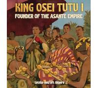 King Osei Tutu I: Founder of the Asante Empire