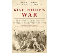 King Philip`s War - The History and Legacy of America`s Forgotten Conflict