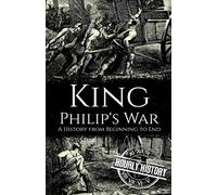 King Philip's War: A History from Beginning to End (Native American History)