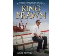 King Prawn: Dreaming Big and Making it Happen - The Story of the Entrepreneurial Genius