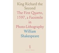 King Richard the Second: The First Quarto, 1597, a Facsimile in Photo-Lithography