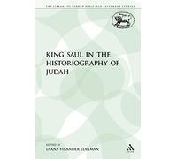 King Saul in the Historiography of Judah: 121 (The Library of Hebrew Bible/Old Testament Studies)