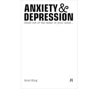 King, Scott - Scott King: Anxiety & Depression: Climb Out of the Cellar of Your Mind (Hapax)
