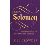 King Solomon: Life Lessons from the Wisest Man Who Ever Lived