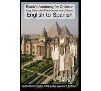 King Solomon’s Elephantine Island Secret: Black’s Anatomy for Children English to Spanish: 35 (Pastor Rich Temple of QRST)