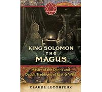 King Solomon the Magus: Master of the Djinns and Occult Traditions of East and West
