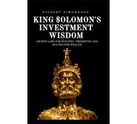 King Solomon's Investment Wisdom: Ancient Laws for Building, Preserving and Multiplying Wealth