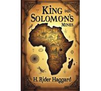 King Solomon's Mines: A Tale of Exploration, Discovery, and Nineteenth-Century Adventure