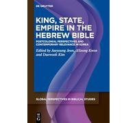 King, State, Empire in the Hebrew Bible: Postcolonial Perspectives and Contemporary Relevance in Korea: 1 (Global Perspectives in Biblical Studies, 1)