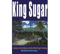 King Sugar: Jamaica, the Caribbean and the World Sugar Industry