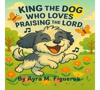 KING THE DOG WHO LOVES PRAISING THE LORD