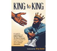 King to King: A Guide For Fathers Navigating Custody, Legitimation, And Rights As A Father