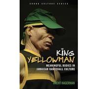King Yellowman: Meaningful Bodies in Jamaican Dancehall Culture (Sound Culture)