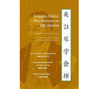 Kingaku Hakki: Elucidations on Qin Studies: An English Translation and Annotation of a Japanese Comparative Treatise on the Chinese Seven-Stringed Zither