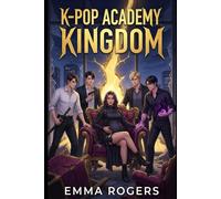 Kingdom: A Dark K-Pop Academy Reverse-Harem Romantasy