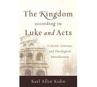 Kingdom according to Luke and Acts: A Social, Literary, and Theological Introduction