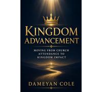 Kingdom Advancement: Moving From Church Attendance to Kingdom Impact