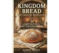 Kingdom Bread: The Table of Revelation: A Daily Devotion. A Diet for Your Design