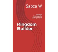 Kingdom Builder: Timeless Principles for Lasting Impact