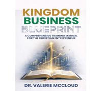 Kingdom Business Blueprint: A Comprehensive Manual for the Christian Entrepreneur