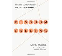 Kingdom Calling: Vocational Stewardship for the Common Good by Amy L. Sherman (2011-11-18)