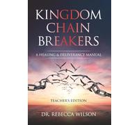 Kingdom Chain Breakers: A Healing and Deliverance Manual