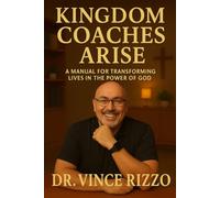 Kingdom Coaches Arise: A Manual for Transforming Lives in the Power of God (The Kingdom Coaching Series)