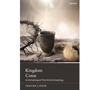 Kingdom Come: An Eschatological Third Article Ecclesiology
