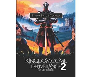 Kingdom Come Deliverance 2 Game Guide: Master Every Quest: A Comprehensive Walkt