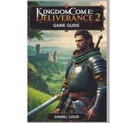 Kingdom Come: Deliverance 2 Game Guide: Unravel the Secrets of Bohemia by Daniel