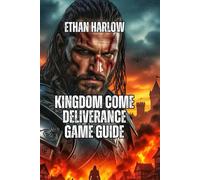 Kingdom Come Deliverance Game Guide: Build Wealth, Romance Characters, Optimize Your Build, and Dominate Every Playstyle: 1 (ALCHEMY OF THE KINGDOM ... Come: Deliverance 1, 2 & Legacy of the Forge)