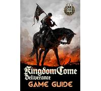 Kingdom Come: Deliverance Game Guide: Includes Quests Walkthroughs, Tips and Tricks and a lot more!