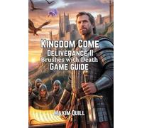Kingdom Come: Deliverance II - Brushes with Death Game Guide: Unlocking Secrets, Strategies, and Tips for Every Adventurer: 4 (Action Game Guide: ... Boss, and Secret For Beginners And Pro)
