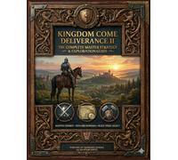 KINGDOM COME: DELIVERANCE II - The Complete Master Strategy & Exploration Guide: Dominate Combat, Optimize Builds & Conquer Bohemia
