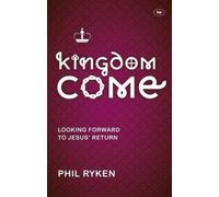 Kingdom Come : Looking Forward To Jesus' Return