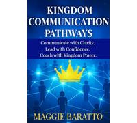 KINGDOM COMMUNICATION PATHWAYS: Communicate with Clarity. Lead with Confidence. Coach with Kingdom Power.
