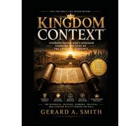 KINGDOM CONTEXT: Understanding God’s Kingdom Through the Eyes of the Original Audience