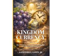 Kingdom Currency: How Obedience, Time, and Divine Exchange Govern the Economy of Heaven