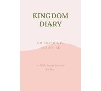 KINGDOM DIARY: FOUNDATION IN SCRIPTURE:: A Bible Study Journal for Her.