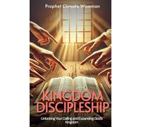Kingdom Discipleship: Unlocking Your Calling and Expanding God’s Kingdom