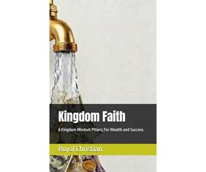 Kingdom Faith: 8 Kingdom Mindset Pillars; For Wealth and Success. (Kingdom Mindset: Christian Books for Women)